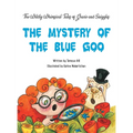 The Wildly Whimsical Tales of GRACIE & SNIGGLES: The Mystery of the Blue Goo - Hardcover