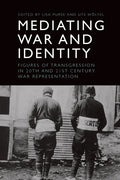 Mediating War and Identity: Figures of Transgression in 20th- And 21st-Century War Representation - Paperback