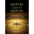 Depth Calls to Depth: Spiritual Direction and Jungian Psychology in Dialogue - Hardcover
