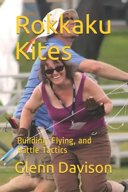 Rokkaku Kites: Building, Flying, and Battle Tactics - Paperback