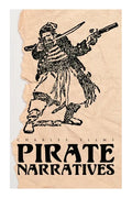 Pirate Narratives: The Pirates Own Book: Authentic Narratives of the Most Celebrated Sea Robbers - Paperback