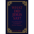 What Did Jesus Say?: Every Word of Jesus as recorded In The New Testament - Paperback