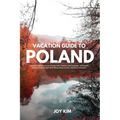 Vacation Guide to Poland 2024-2025: Discover Poland: A Journey through Time, Tradition, and Tranquility - Your pocket Vacation Guide for 2024-2025 Hik - Paperback