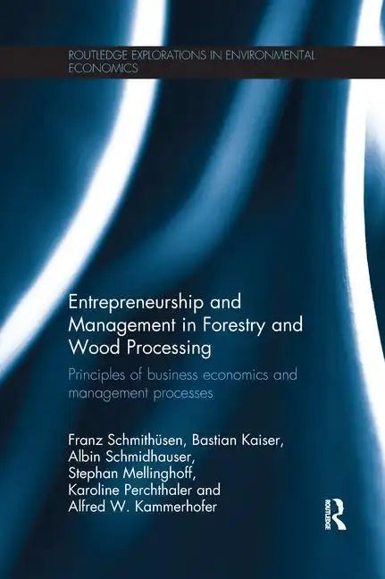 Entrepreneurship and Management in Forestry and Wood Processing: Principles of Business Economics and Management Processes - Paperback
