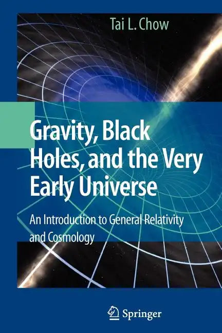 Gravity, Black Holes, and the Very Early Universe: An Introduction to General Relativity and Cosmology - Paperback