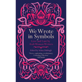 We Wrote in Symbols: Love and Lust by Arab Women Writers - Paperback