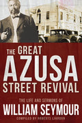 The Great Azusa Street Revival: The Life and Sermons of William Seymour - Paperback