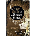 Moon Spells of a Wicked Witch: Witchcraft and Magic to Harness the Power of the Moon - Paperback