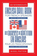An Intermediate English Drill Book for French Speakers, with Answers: Des exercices de répétition en anglais pour les francophones, avec les réponses - Paperback