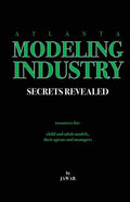 Atlanta Modeling Industry Secrets Revealed: Resources for Child and Adult Models, Their Agents and Managers - Paperback