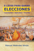 5 Leyes Para Ganar Elecciones: Conócelas. Aplícalas. Triunfa - Paperback