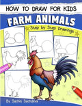 How to Draw for Kids: Farm Animals (An Easy STEP-BY-STEP guide to drawing different farm animals like Cow, Pig, Sheep, Hen, Rooster, Donkey, - Paperback