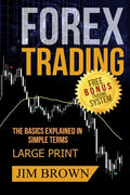 FOREX TRADING The Basics Explained in Simple Terms FREE BONUS TRADING SYSTEM: Forex, Forex for Beginners, Make Money Online, Currency Trading, Foreign - Paperback