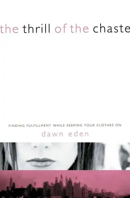 Thrill of the Chaste: Finding Fulfillment While Keeping Your Clothes on - Paperback
