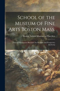 School of the Museum of Fine Arts Boston Mass.: [annual Information Brochure for Students and Prospective Students] - Paperback
