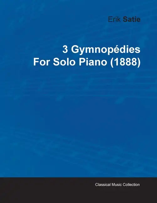 3 Gymnopédies by Erik Satie for Solo Piano (1888) - Paperback