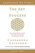 The Art of Success: Leonardo da Vinci: How Extraordinary Artists Can Help You Succeed in Business and Life - Paperback