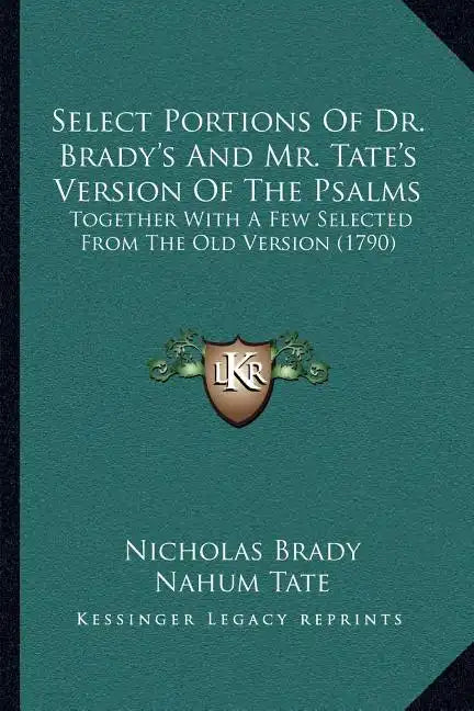 Select Portions Of Dr. Brady's And Mr. Tate's Version Of The Psalms: Together With A Few Selected From The Old Version (1790) - Paperback
