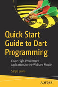 Quick Start Guide to Dart Programming: Create High-Performance Applications for the Web and Mobile - Paperback