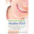 HEALTHY MOUTH, Healthy YOU!: HOLISTIC DENTAL GUIDE Transforming Your Whole-Body Health Starts in The Mouth - Paperback