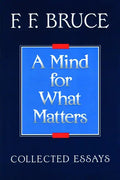 A Mind for What Matters: Collected Essays of F.F. Bruce - Paperback