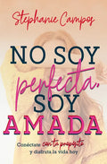 No Soy Perfecta, Soy Amada: Conéctate Con Tu Propósito Y Vive La Vida Hoy - Paperback