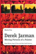 Derek Jarman - Moving Pictures of a Painter: Home Movies, Super 8 Films and Other Small Gestures - Paperback