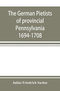 The German Pietists of provincial Pennsylvania: 1694-1708 - Paperback