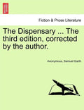 The Dispensary ... the Third Edition, Corrected by the Author. - Paperback