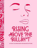 Rising Above the Bullsh*t - An Adult Coloring Book for Sarcastic B*tches: Funny & Full of Cuss Words, Insults and General Swears That'll Make Grandma - Paperback