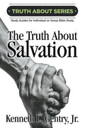 The Truth about Salvation: A Study Guide for Individual or Group Bible Study - Paperback