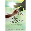 "Hold On, My Child!": A life story of God's All Sufficient Grace - Paperback
