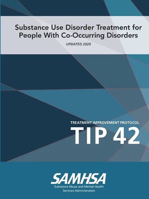 Substance Use Disorder Treatment for People With Co-Occurring Disorders (Treatment Improvement Protocol) TIP 42 (Updated March 2020) - Paperback