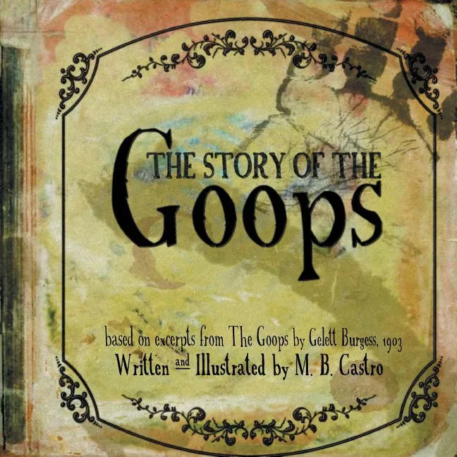 The Story Of The Goops: Based on the excerpts from The Goops by Gelett Burgess 1903 - Paperback