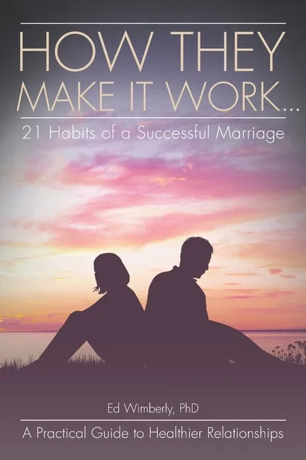 How They Make It Work... 21 Habits of a Successful Marriage: A Practical Guide to Healthier Relationships - Paperback