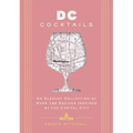 D.C. Cocktails: An Elegant Collection of Over 100 Recipes Inspired by the U.S. Capital - Hardcover