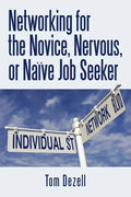 Networking for the Novice, Nervous, or Naïve Job Seeker - Paperback