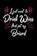 I Just Wanna Drink Wine And Pet My Briard - Paperback