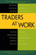 Traders at Work: How the World's Most Successful Traders Make Their Living in the Markets - Paperback