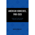 American Homicides, 1980-2020: Exploring Trends Through Statistics and Theories - Hardcover