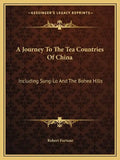 A Journey to the Tea Countries of China: Including Sung-Lo and the Bohea Hills - Paperback