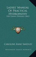 Ladies' Manual Of Practical Hydropathy: For Female Diseases (1861) - Hardcover