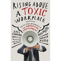Rising Above a Toxic Workplace: Taking Care of Yourself in an Unhealthy Environment - Paperback
