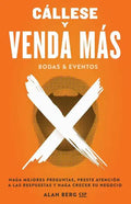 Callese y Venda Mas Bodas y Eventos: Haga Mejores Preguntas, Preste Atencion a las Respuestas y Haga Crecer Su Negocio - Paperback