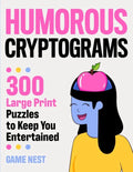 Humorous Cryptograms: 300 Large Print Puzzles To Keep You Entertained - Paperback