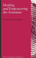 Healing and Empowering the Feminine: A Labyrinth Journey - Paperback