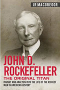 John D. Rockefeller - The Original Titan: Insight and Analysis into the Life of the Richest Man in American History - Paperback