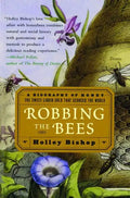 Robbing the Bees: A Biography of Honey--The Sweet Liquid Gold That Seduced the World - Paperback
