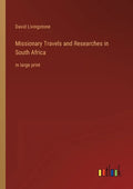 Missionary Travels and Researches in South Africa: in large print - Paperback