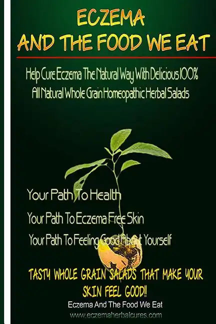 Eczema And The Food We Eat: Eczema All Natural Homeopathic Herbal Salads - Paperback